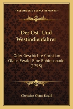 Paperback Der Ost- Und Westindienfahrer: Oder Geschichte Christian Olaus Ewald, Eine Robinsonade (1798) [German] Book