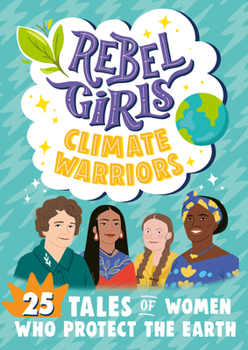 Library Binding Rebel Girls Climate Warriors: 25 Tales of Women Who Protect the Earth Book