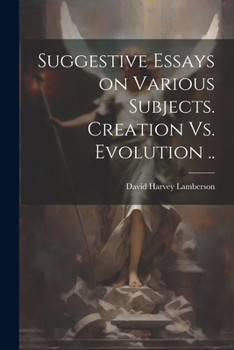 Paperback Suggestive Essays on Various Subjects. Creation Vs. Evolution .. Book