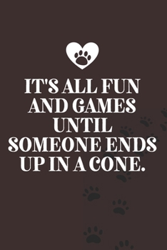 It's all fun and games until someone ends up in a cone.-Blank Lined Notebook-Funny Quote Journal-6"x9"/120 pages: Veterinarian Gag Gift for Secret ... friends, family, gift for employees/boss