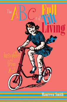 Paperback The Abc's of Full Tilt Living: Insights from A-Z Book