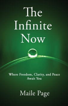 Paperback The Infinite Now: Where Freedom, Clarity, and Peace Await You Book