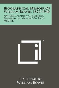 Paperback Biographical Memoir Of William Bowie, 1872-1940: National Academy Of Sciences, Biographical Memoir V26, Fifth Memoir Book