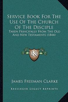 Paperback Service Book For The Use Of The Church Of The Disciple: Taken Principally From The Old And New Testaments (1844) Book