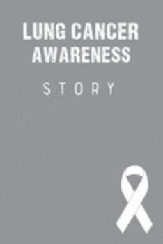 Lung Cancer Awareness Story: Lung Cancer Awareness Journal Notebook (6x9), Lung Cancer Books, Lung Cancer Fighters Gifts