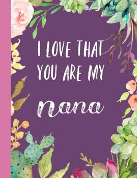 Paperback I Love That You Are My Nana: Gifts for Grandmother, Journal, Notebook, from Granddaughter, Grandson, Grandchildren, Grandkids, Christmas, Birthday, Book