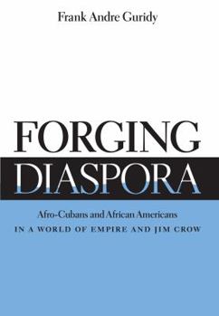 Forging Diaspora: Afro-Cubans and African Americans in a World of Empire and Jim Crow - Book  of the Envisioning Cuba