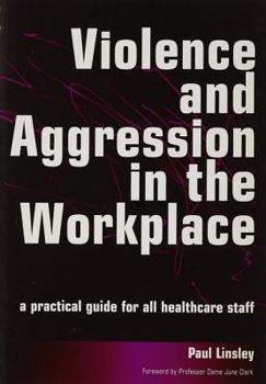 Paperback Violence and Aggression in the Workplace: A Practical Guide for All Healthcare Staff Book