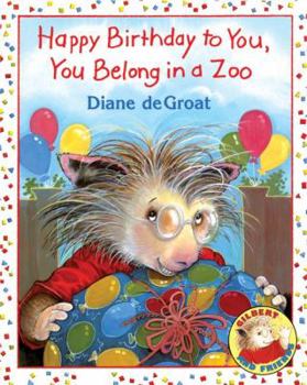 Happy Birthday to You, You Belong in a Zoo - Book  of the Gilbert and Friends