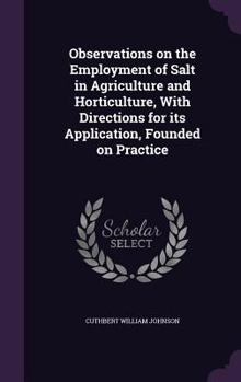 Hardcover Observations on the Employment of Salt in Agriculture and Horticulture, With Directions for its Application, Founded on Practice Book