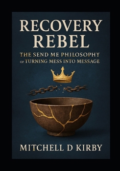 Paperback Recovery Rebel;: The SEND ME Philosophy of Turning Mess into Message Book