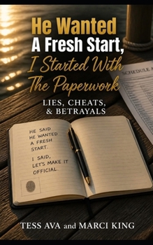 He Wanted A Fresh Start, I Started With The Paperwork (Lies, Cheats, & Betrayals)