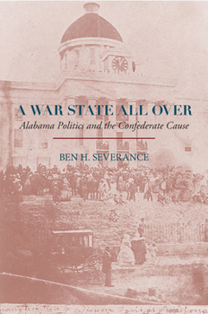 Hardcover A War State All Over: Alabama Politics and the Confederate Cause Book