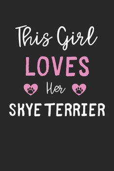 This Girl Loves Her Skye Terrier: Lined Journal, 120 Pages, 6 x 9, Funny Skye Terrier Gift Idea, Black Matte Finish (This Girl Loves Her Skye Terrier Journal)