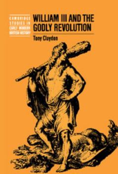 William III and the Godly Revolution (Cambridge Studies in Early Modern British History) - Book  of the Cambridge Studies in Early Modern British History