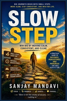 Slow Step: Win Big by Moving Calm, Consistent and Clear (Self Help Books By Sanjay Mandavi)