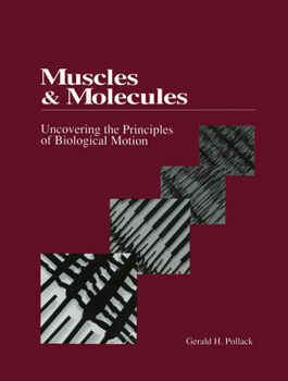 Hardcover Muscles and Molecules: Uncovering the Principles of Biological Motion Book