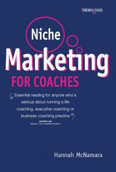 Paperback Niche Marketing for Coaches: A Practical Handbook for Building a Life Coaching, Executive Coaching or Business Coaching Practice Book