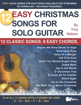 Paperback 12 Easy Christmas Songs for Solo Guitar: 12 Classic Songs. 6 Easy Chords. Book