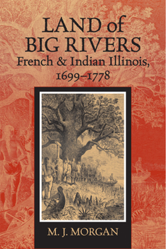 Land of Big Rivers: French and Indian Illinois, 1699-1778 - Book  of the Shawnee Books