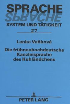 Paperback Die Fruehneuhochdeutsche Kanzleisprache Des Kuhlaendchens [German] Book