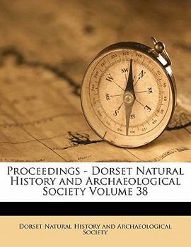 Paperback Proceedings - Dorset Natural History and Archaeological Society Volume 38 Book