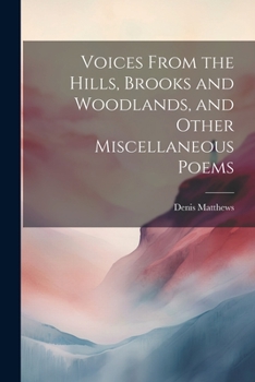 Paperback Voices From the Hills, Brooks and Woodlands, and Other Miscellaneous Poems Book