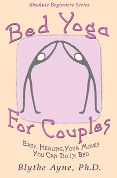 Paperback Bed Yoga for Couples: Easy, Healing Yoga Moves You Can Do in Bed Book