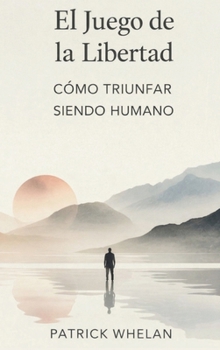Hardcover El Juego de la Libertad: Cómo Triunfar Siendo Humano [Spanish] Book