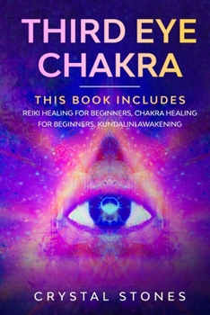 Paperback Third Eye Chakra: This book includes: Reiki Healing for Beginners, Chakra Healing for Beginners, Kundalini Awakening Book