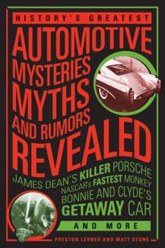 Paperback History's Greatest Automotive Mysteries, Myths, and Rumors Revealed: James Dean's Killer Porsche, Nascar's Fastest Monkey, Bonnie and Clyde's Getaway Book