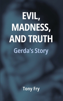 Hardcover Evil, Madness, and Truth: Gerda's Story Book