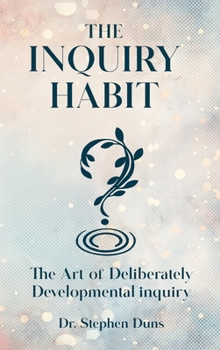 The Inquiry Habit: The art of deliberately developmental inquiry