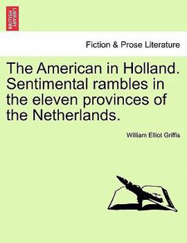 Paperback The American in Holland. Sentimental Rambles in the Eleven Provinces of the Netherlands. Book