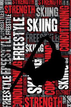 Paperback Freestyle Skiing Strength and Conditioning Log: Freestyle Skiing Workout Journal and Training Log and Diary for Skier and Coach - Freestyle Skiing Not Book