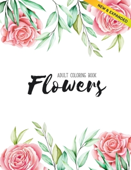 Flowers Coloring Book: An Adult Coloring Book with Flower Collection, Stress Relieving Flower Designs for Relaxation (Volume 2)