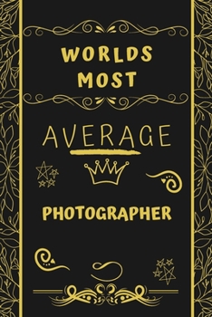 Paperback Worlds Most Average Photographer: Perfect Gag Gift For An Average Photographer Who Deserves This Award! - Blank Lined Notebook Journal - 120 Pages 6 x Book