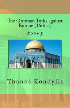 Paperback The Ottoman Turks against Europe (16th c.): Essay Book