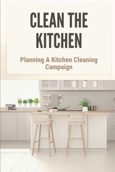 Paperback Clean The Kitchen: Planning A Kitchen Cleaning Campaign: Planning A Kitchen Cleaning Campain Book