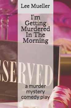 Paperback I'm Getting Murdered In The Morning: a murder mystery comedy play Book