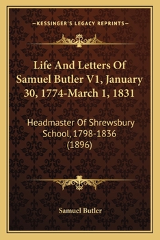 Paperback Life And Letters Of Samuel Butler V1, January 30, 1774-March 1, 1831: Headmaster Of Shrewsbury School, 1798-1836 (1896) Book