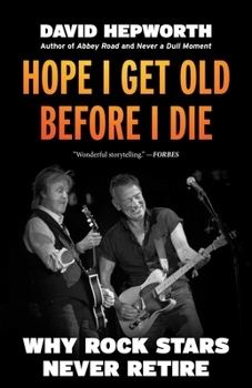 Paperback Hope I Get Old Before I Die: Why Rock Stars Never Retire Book