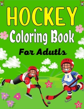 Paperback HOCKEY Coloring Book For Adults: Amazing Hockey Coloring Book For Teens, Teenagers And Adults (Awesome Gifts For Adults) Book