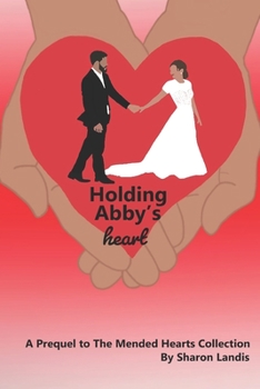 Paperback Holding Abby's Heart: A Prequal to the Mended Hearts Collection Book