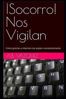 Paperback ?Socorro! Nos Vigilan: Como gracias a internet nos esp?an constantemente [Spanish] Book