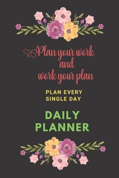 Paperback Daily Planner: Plan Your Work and Work Your Plan, Plan Every Single Day.: A Daily Planner Page A Day, Planner Hourly, Journal To Do L Book