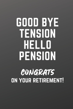 Paperback Good Bye Tension Hello Pension: Congrats on your Retirement!, Blank Lined Journal (Black Cover) Book