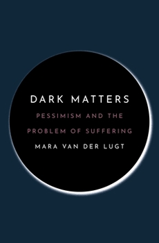 Paperback Dark Matters: Pessimism and the Problem of Suffering Book