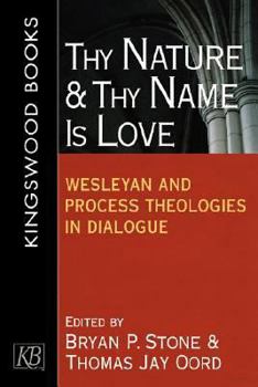 Paperback Thy Nature and Thy Name Is Love: Wesleyan and Process Theologies in Dialogue Book