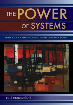 Paperback The Power of Systems: How Policy Sciences Opened Up the Cold War World Book